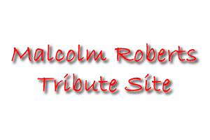 Malcolm Roberts Tribute Site